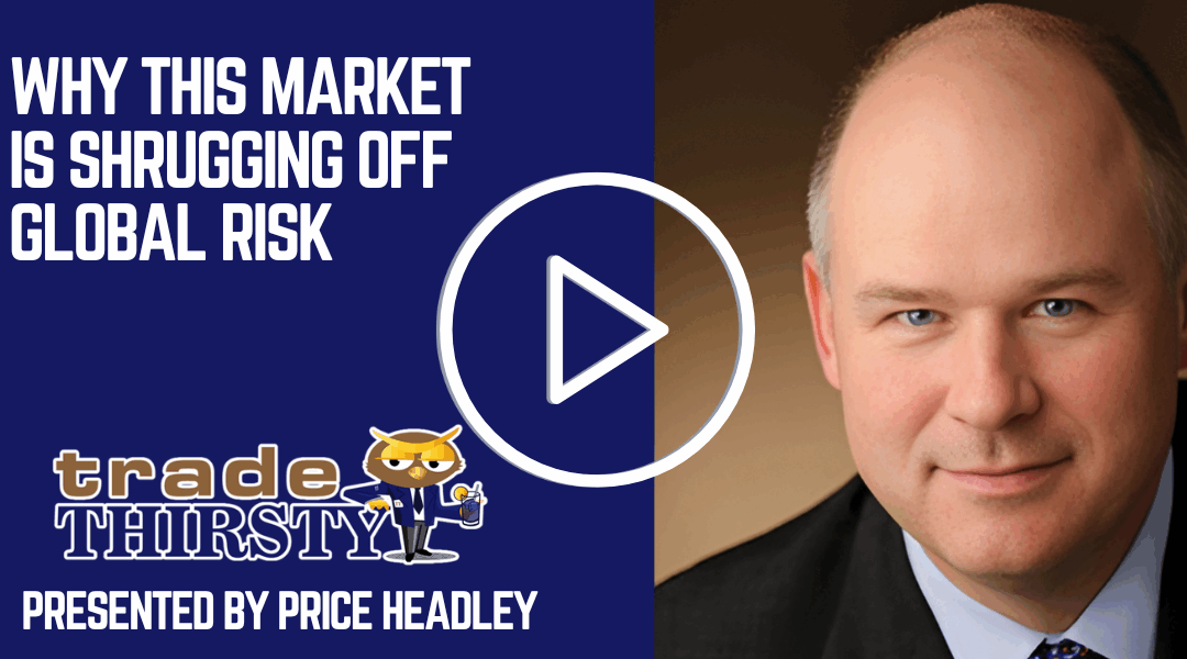 Why This Market Is Shrugging Off Global Risk